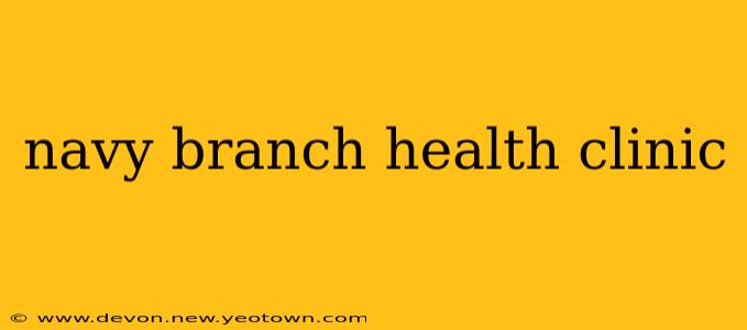 navy branch health clinic