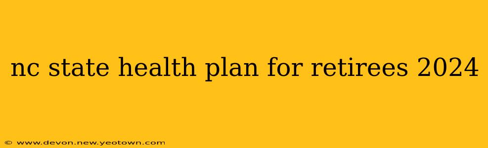 nc state health plan for retirees 2024