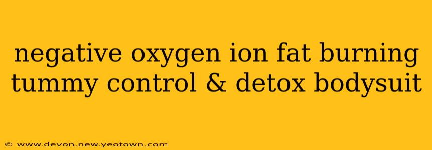 negative oxygen ion fat burning tummy control & detox bodysuit