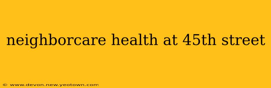 neighborcare health at 45th street