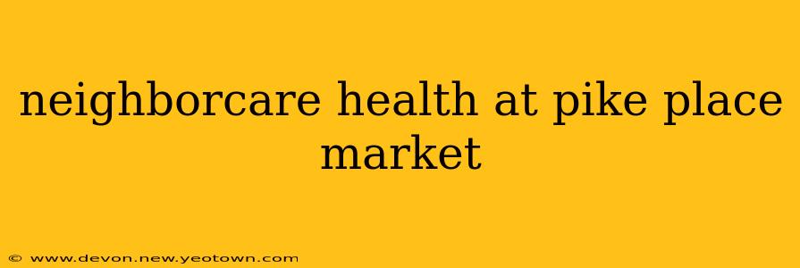 neighborcare health at pike place market