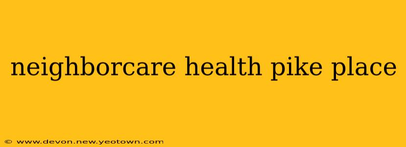 neighborcare health pike place