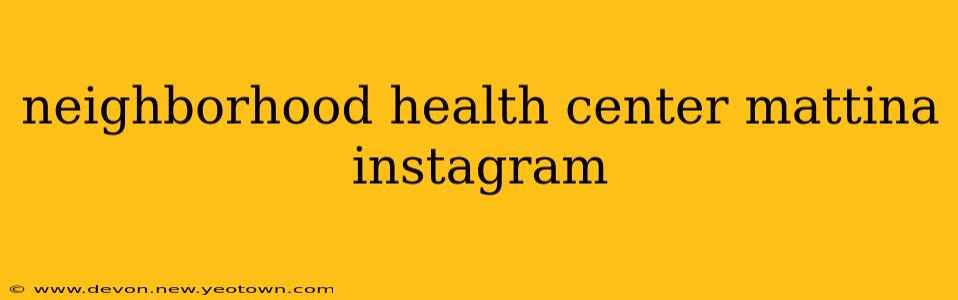 neighborhood health center mattina instagram