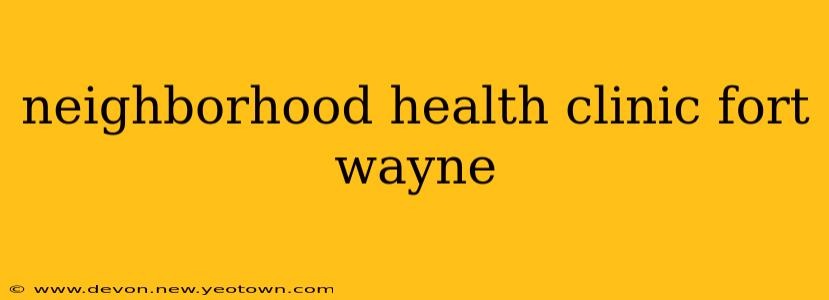 neighborhood health clinic fort wayne