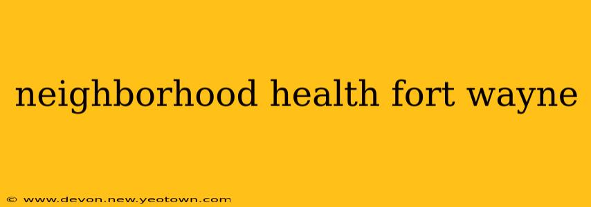 neighborhood health fort wayne