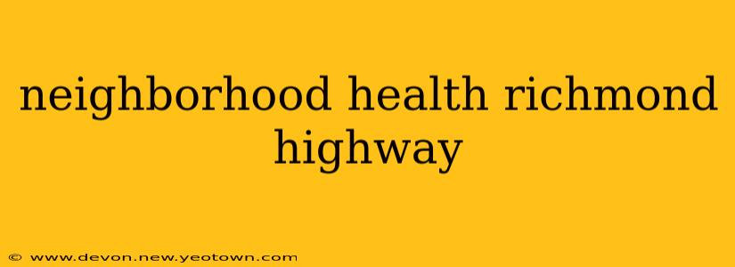 neighborhood health richmond highway