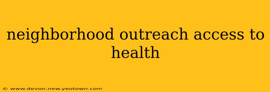 neighborhood outreach access to health