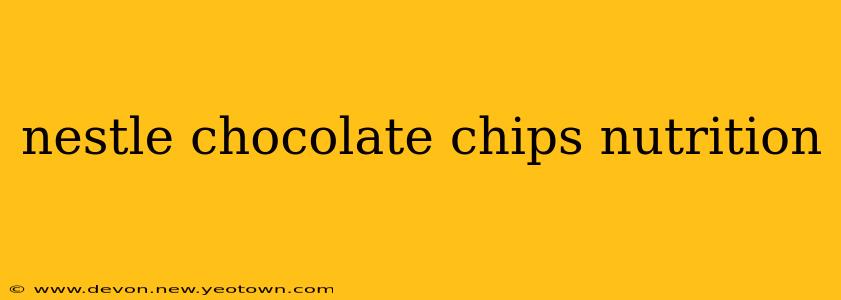 nestle chocolate chips nutrition