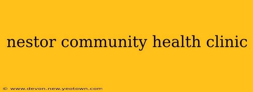 nestor community health clinic