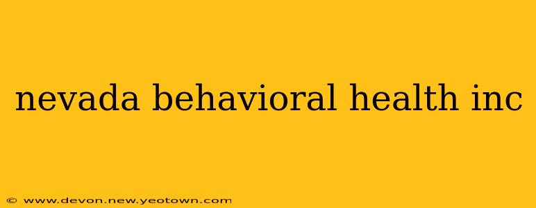nevada behavioral health inc