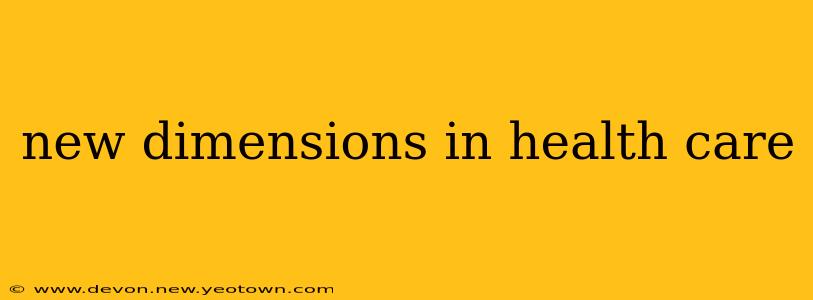 new dimensions in health care