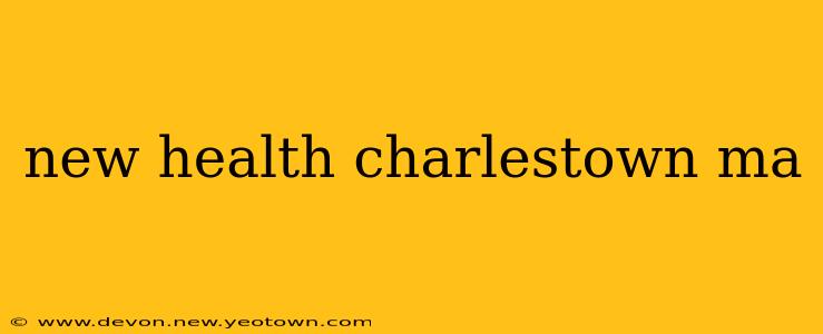 new health charlestown ma