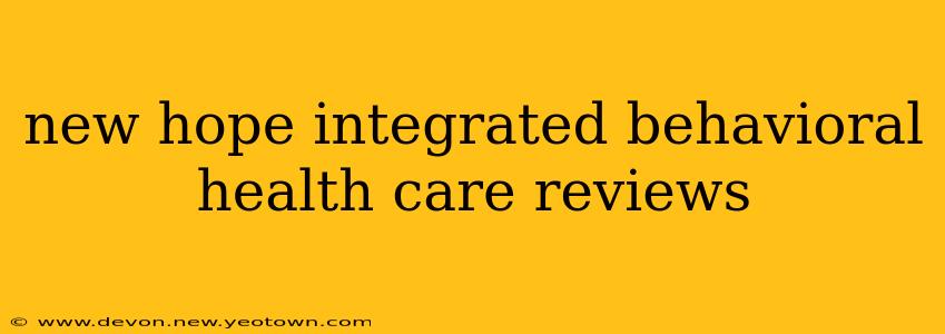 new hope integrated behavioral health care reviews