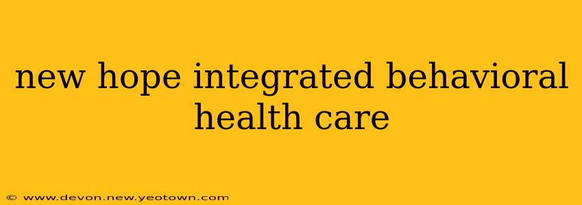 new hope integrated behavioral health care