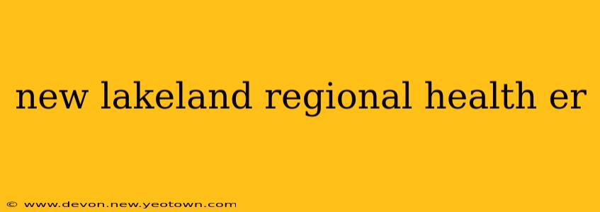 new lakeland regional health er