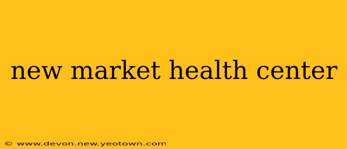 new market health center