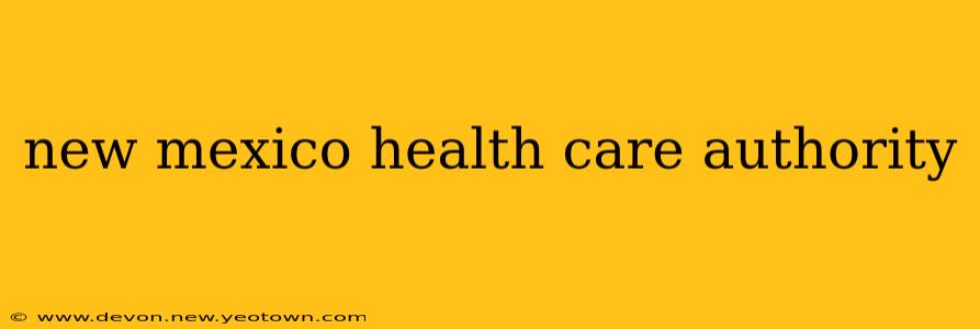 new mexico health care authority