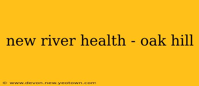 new river health - oak hill