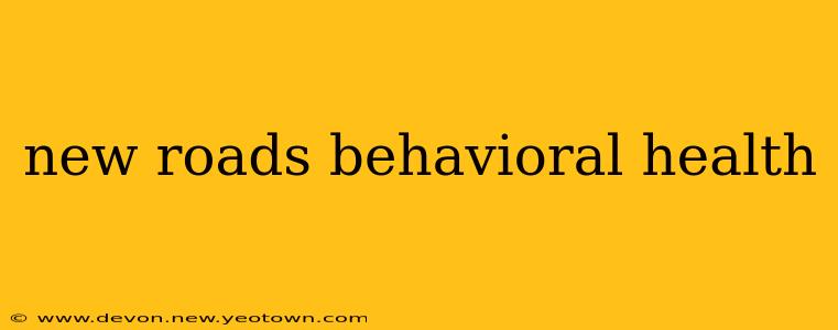 new roads behavioral health