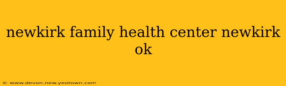 newkirk family health center newkirk ok