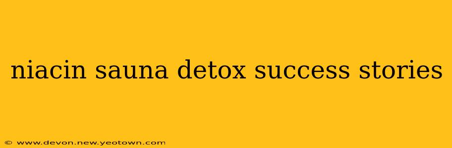 niacin sauna detox success stories