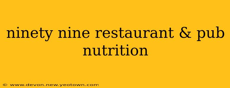 ninety nine restaurant & pub nutrition