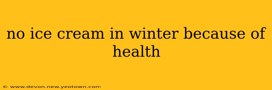 no ice cream in winter because of health