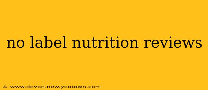 no label nutrition reviews