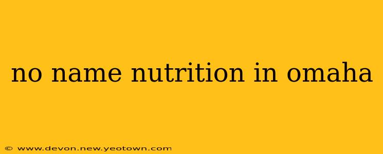 no name nutrition in omaha