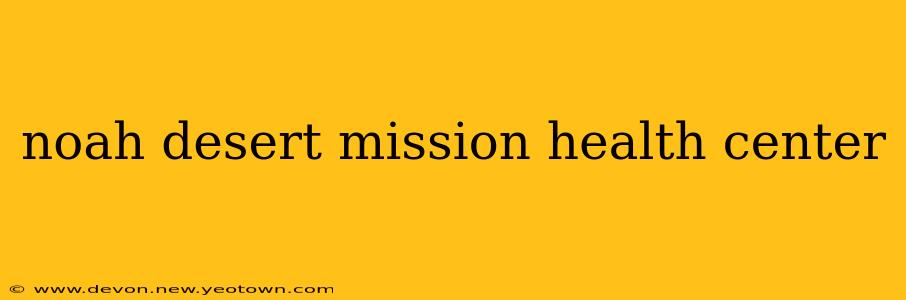 noah desert mission health center