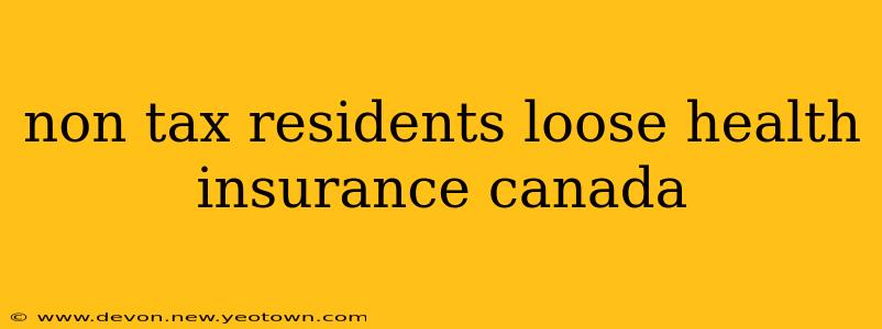 non tax residents loose health insurance canada