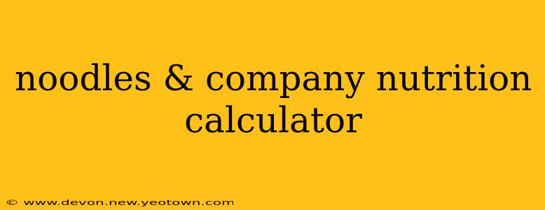 noodles & company nutrition calculator