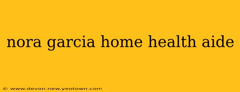 nora garcia home health aide