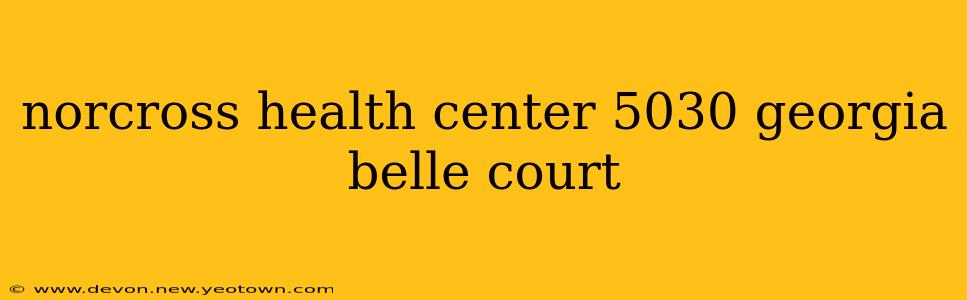 norcross health center 5030 georgia belle court