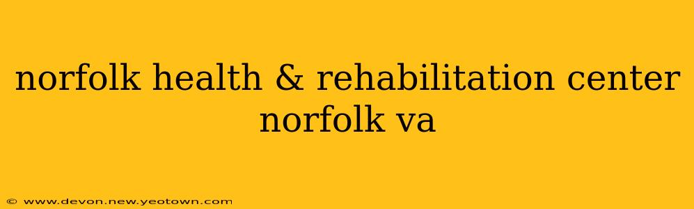 norfolk health & rehabilitation center norfolk va