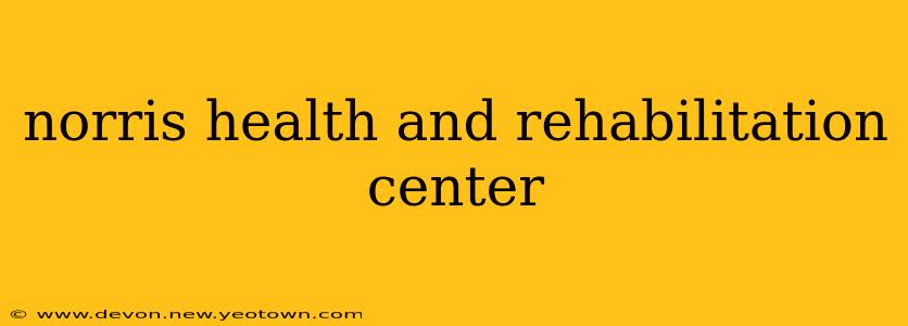 norris health and rehabilitation center
