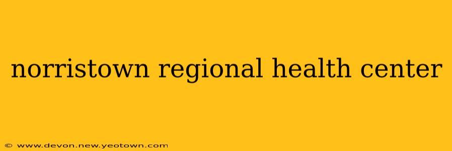 norristown regional health center