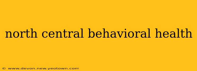 north central behavioral health
