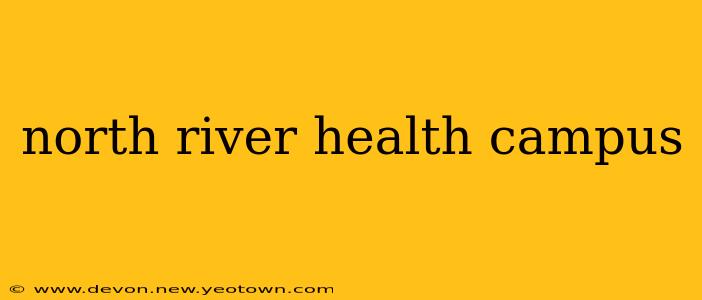 north river health campus