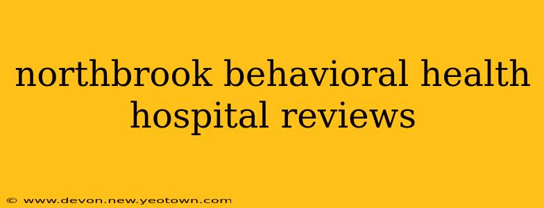northbrook behavioral health hospital reviews