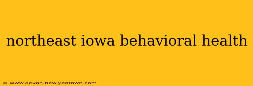 northeast iowa behavioral health