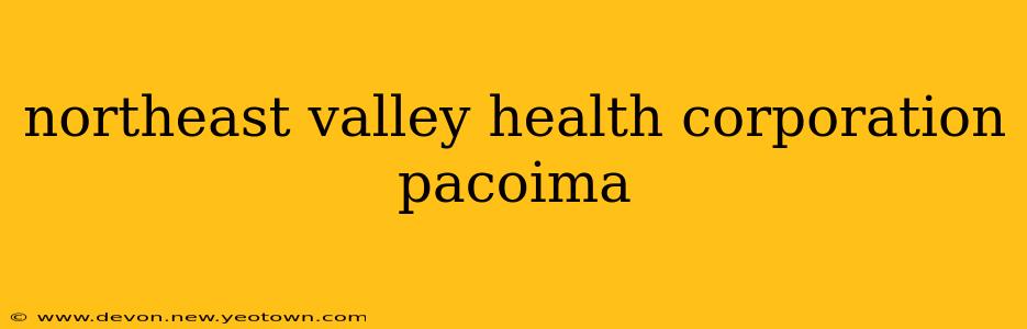 northeast valley health corporation pacoima