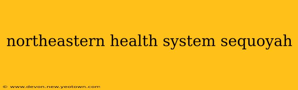 northeastern health system sequoyah