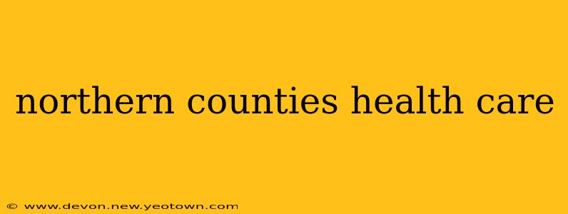 northern counties health care
