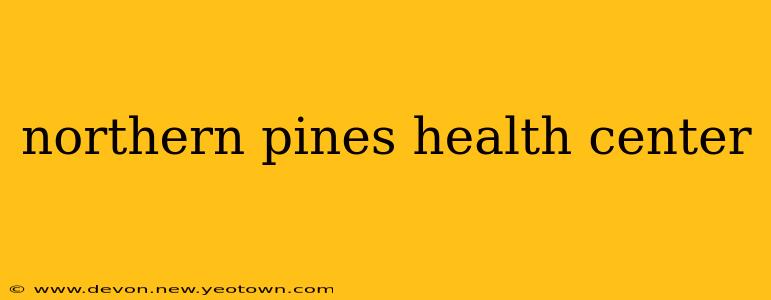 northern pines health center