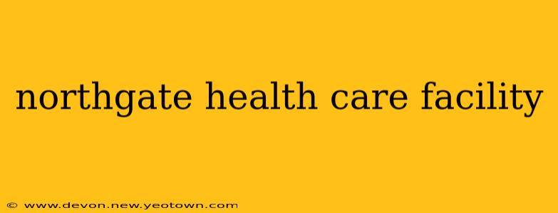 northgate health care facility