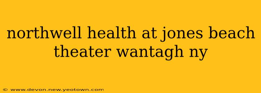 northwell health at jones beach theater wantagh ny