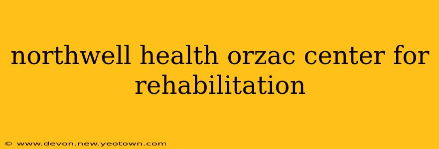 northwell health orzac center for rehabilitation