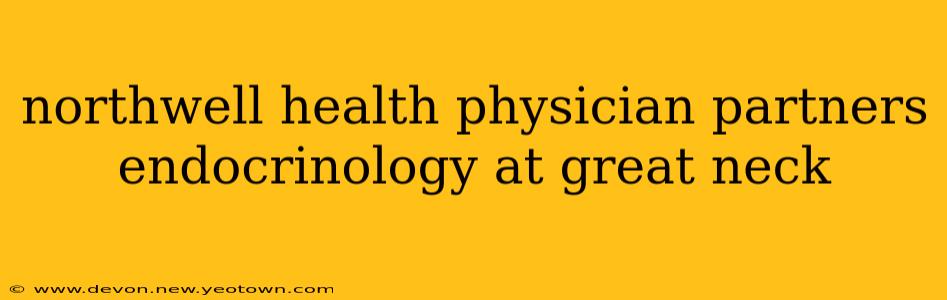 northwell health physician partners endocrinology at great neck