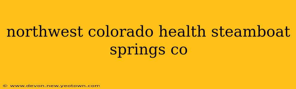 northwest colorado health steamboat springs co